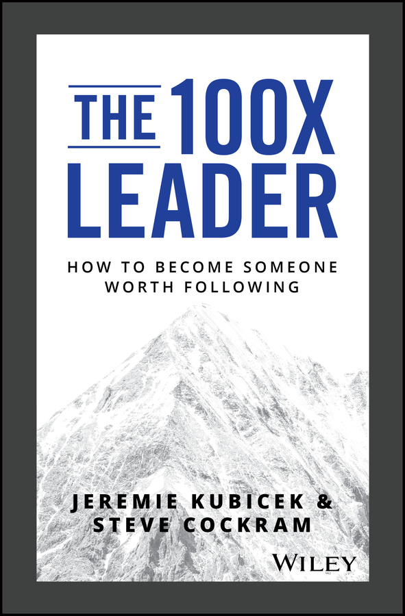 The 100x leader: how to become someone worth following Ebook